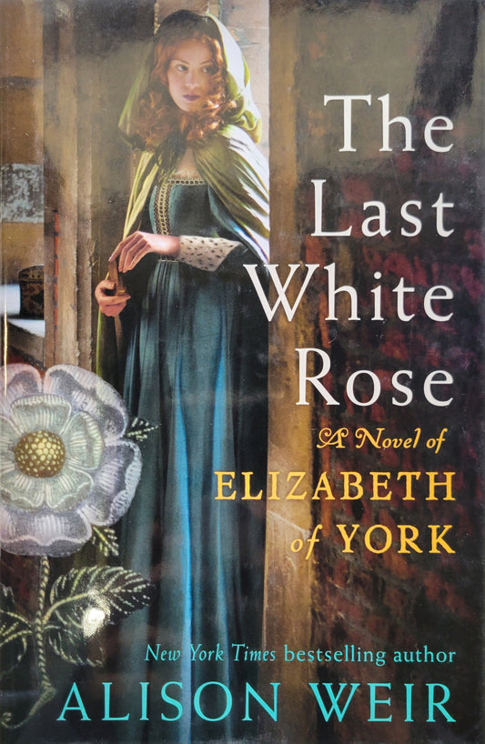 The Last White Rose - Alison Weir